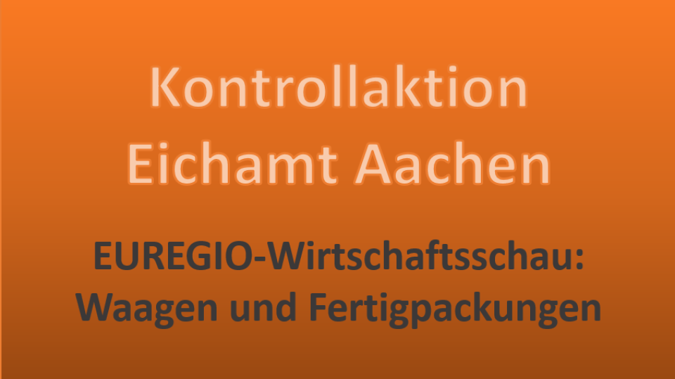 Text: Kontrollaktion Eichamt Aachen, EUREGIO-Wirtschaftsschau: Waagen und Fertigpackungen vor orangefarbenem Hintergrund